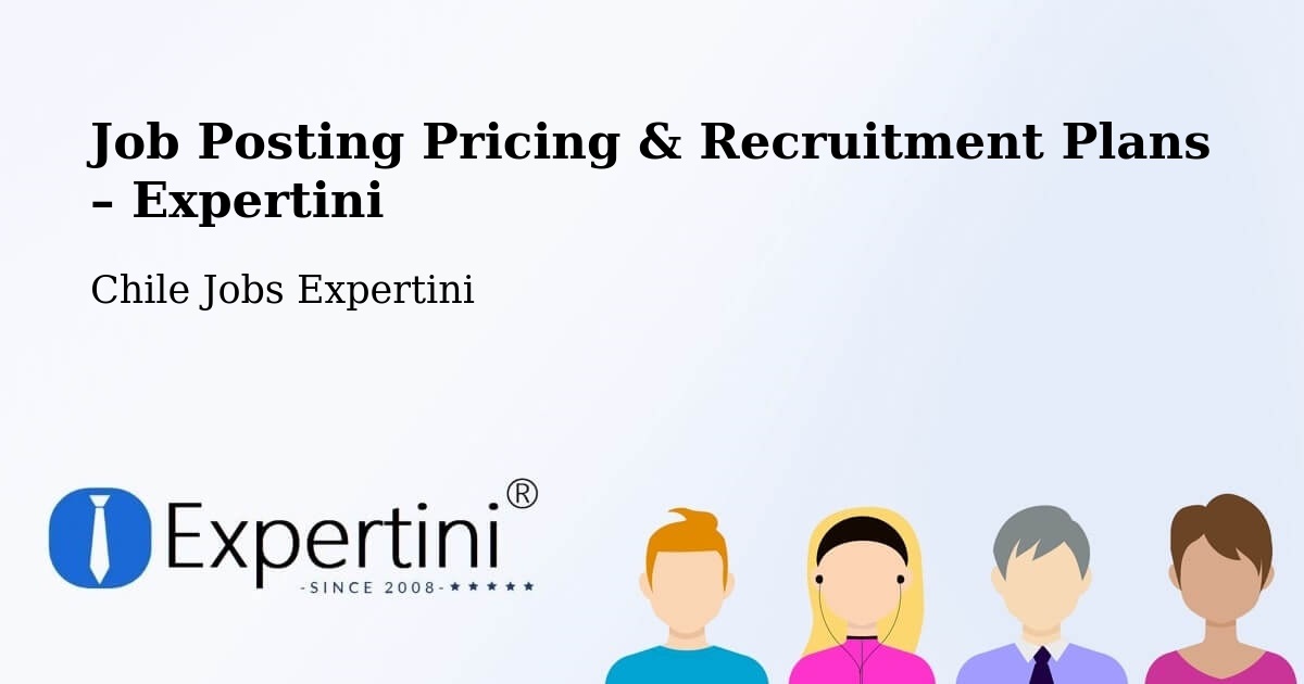 Job Posting Pricing & Recruitment Plans – San Esteban - San Esteban, Chile Jobs Expertini